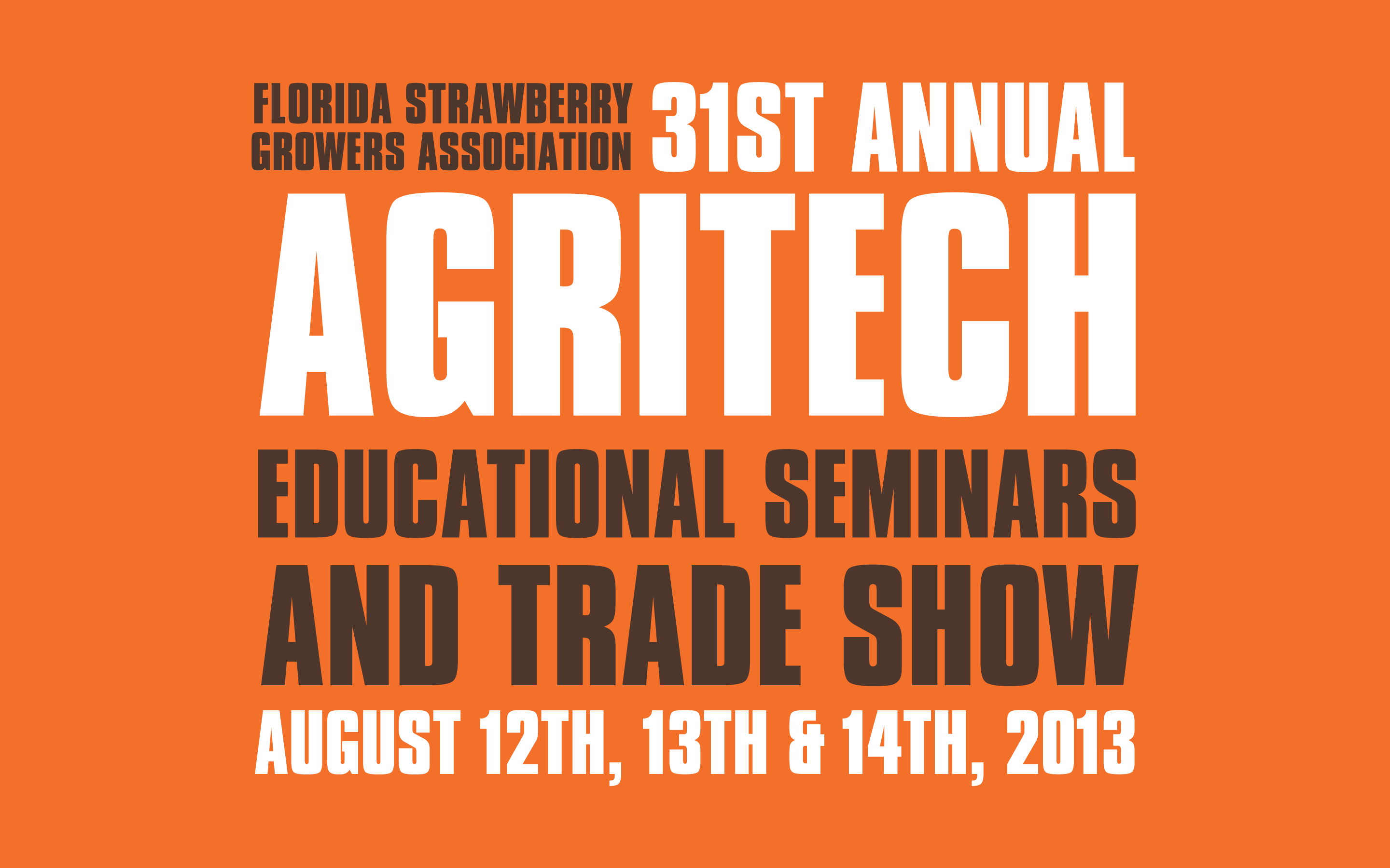 The 31st annual Agritech is hosted by the Florida Strawberry Growers Association and runs August 12-14, 2013 at the John R. Trinkle Building in Plant City, FL.